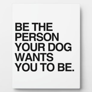 あなたの犬が望んでいる人であること – .png フォトプラーク