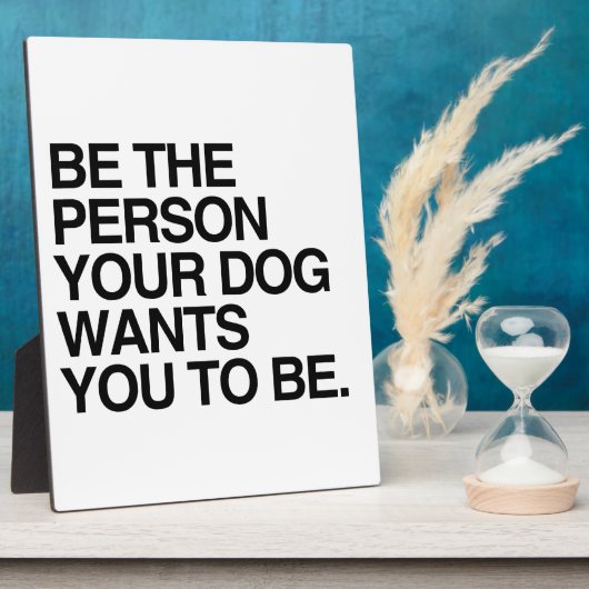 あなたの犬が望んでいる人であること – .png フォトプラーク (側面)