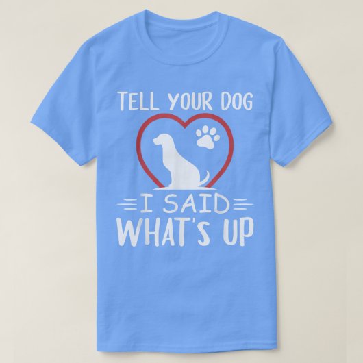 あなたの犬に言って私は可愛い犬ロおもしろいーの何を言った Tシャツ (デザイン正面)