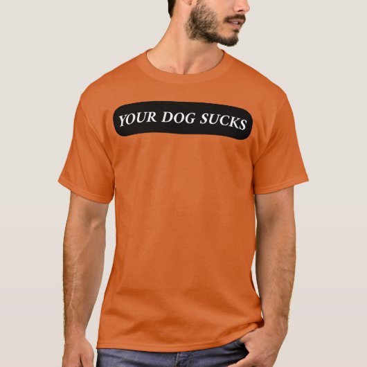 あなたの犬は友達家族が嫌い Tシャツ (正面)
