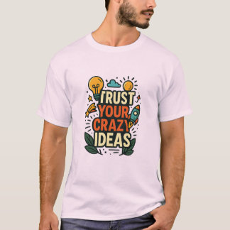 あなたの狂ったアイデアを信じて Tシャツ