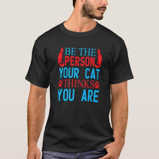 あなたの猫が思っている素敵な人でいてね 猫 2 Tシャツ (正面)