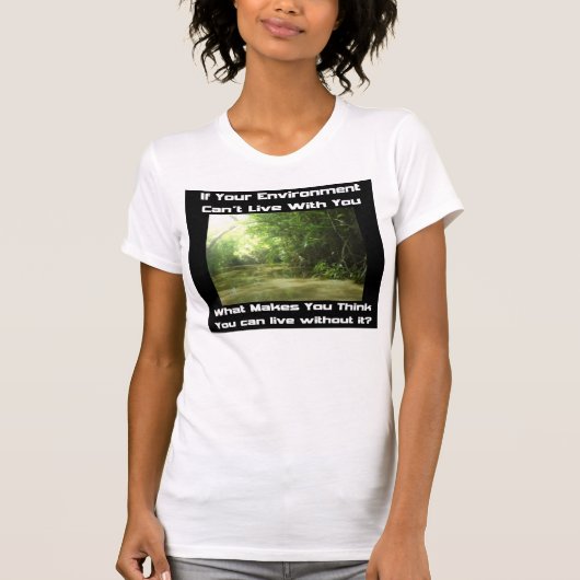 あなたの環境があなたと住むことができなければ Tシャツ (正面)
