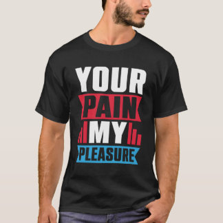 あなたの痛み私のプレジャートレーナーのアスレティックトレーナー Tシャツ