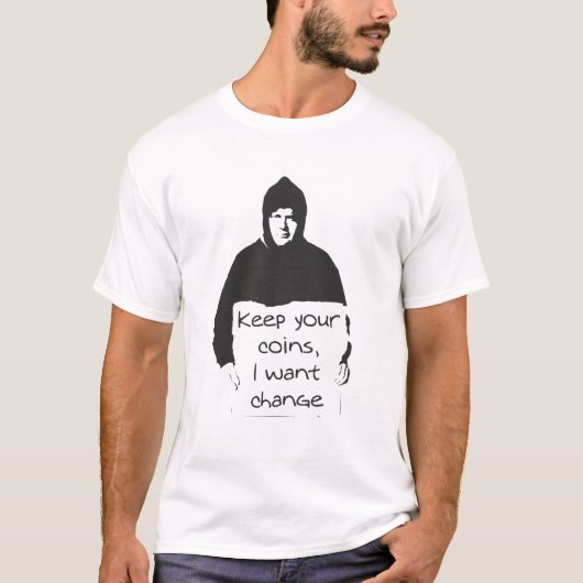 あなたの硬貨を、私ほしいと思います変更が保って下さい Tシャツ (正面)