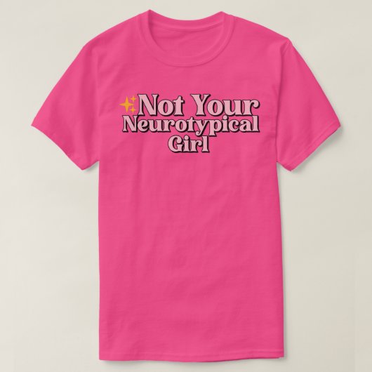 あなたの神経典型的な女の子ではない Tシャツ (デザイン正面)