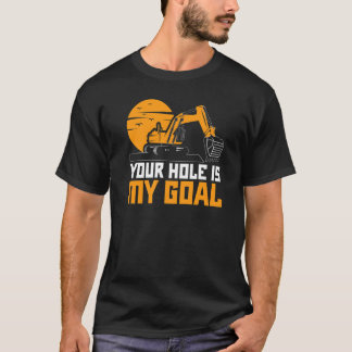 あなたの穴が僕の目標 重機 掘削機 建設 Tシャツ