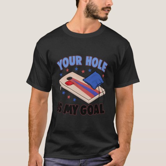 あなたの穴が私のゴール コーンホール好きな人へ Tシャツ (正面)