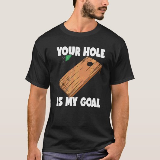 あなたの穴が私のゴール コーンホール 2 Tシャツ (正面)