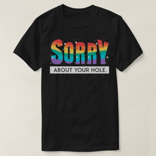 あなたの穴についてLGBTプライドゲイレインボーフラグ Tシャツ (デザイン正面)