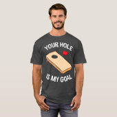 あなたの穴は私のゴールコーンホールチームビーンバッグ Tシャツ (正面フル)