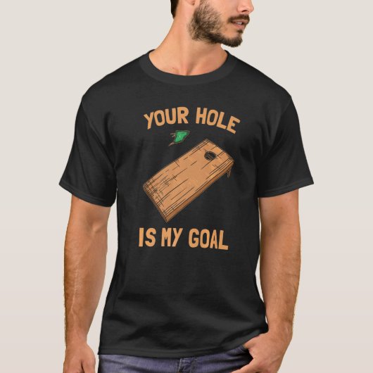 あなたの穴は私のゴールコーンホール Tシャツ (正面)