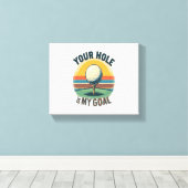 あなたの穴は私のゴールゴルフのゴルファーだ キャンバスプリント (インサイチュ (ウッドフロア))
