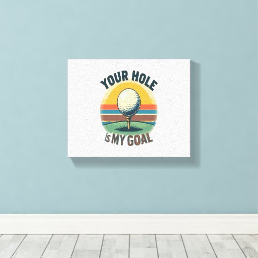 あなたの穴は私のゴールゴルフのゴルファーだ キャンバスプリント (インサイチュ (ウッドフロア))