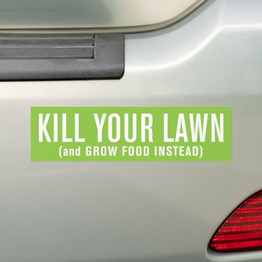 あなたの芝生を殺せば(食糧を代りに育てて下さい) バンパーステッカー (車上)