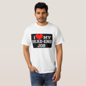 あなたの行き止まりの仕事を愛することを知っています! Tシャツ (正面フル)