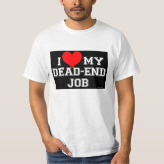 あなたの行き止まりの仕事を愛することを知っています! Tシャツ