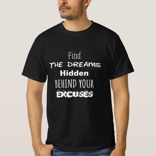 あなたの言い訳の陰に隠れた夢を見つける Tシャツ (正面)