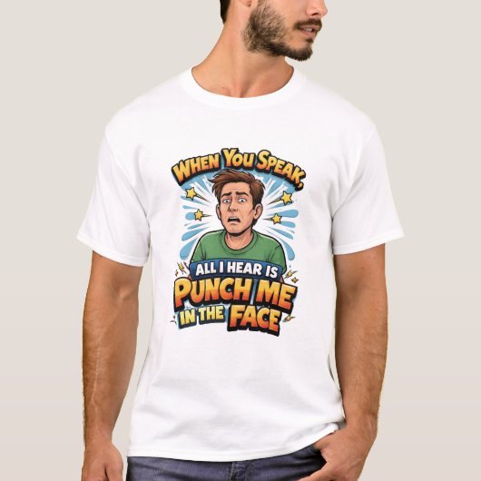 あなたの話す言葉は全て俺を殴れというメッセージに聞こえる Tシャツ (正面)