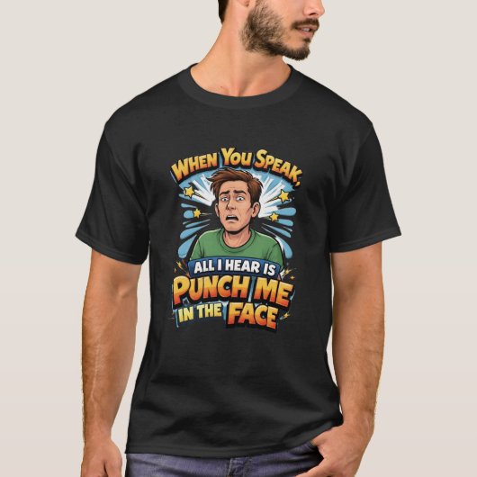 あなたの話す言葉は全て俺を殴れというメッセージに聞こえる Tシャツ (正面)