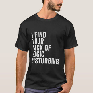 あなたの論理性の欠如は不穏だ Tシャツ