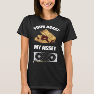 あなたの資産 私の資産 GPU 暗号資産（仮想通貨）マイニング Tシャツ