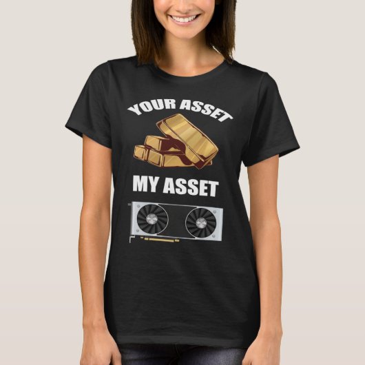 あなたの資産 私の資産 GPU 暗号資産（仮想通貨）マイニング Tシャツ (正面)