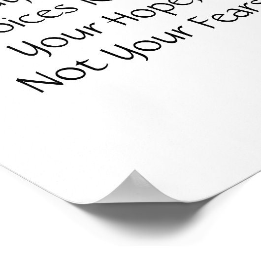 あなたの選択があなたの希望を反映し、あなたの恐れではなく ポスター (角)