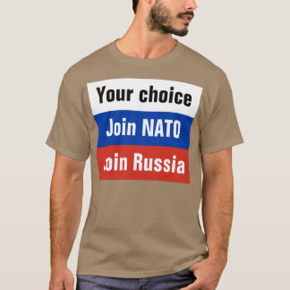 あなたの選択は、NATOを結合しますか、またはロシアを結合します Tシャツ
