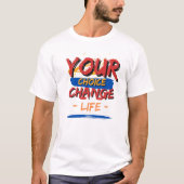 あなたの選択 あなたの変化 あなたの人生 Tシャツ (正面)