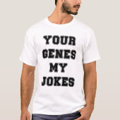 あなたの遺伝子 私の冗談 Tシャツ (正面)