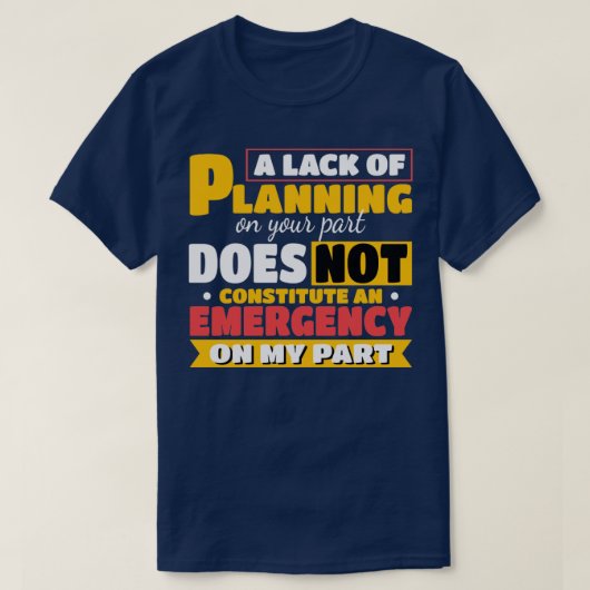あなたの部品の計画の欠如ギフト Tシャツ (デザイン正面)