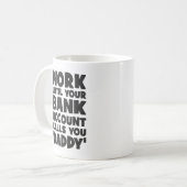 あなたの銀行口座があなたをパパに電話するまで働く コーヒーマグカップ (正面左)