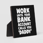 あなたの銀行口座があなたをパパに電話するまで働く フォトプラーク (正面)