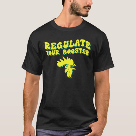 あなたの雄鶏の生殖の権利を規制する Tシャツ (正面)