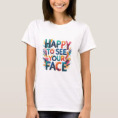 あなたの顔を見れて嬉しい Tシャツ (正面)