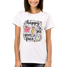あなたの顔を見れて幸せTシャツ