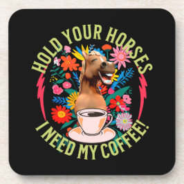 あなたの馬を保持 – 私のコーヒーが必要だ！おもしろい コースター