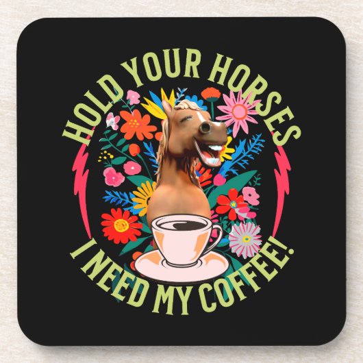 あなたの馬を保持 – 私のコーヒーが必要だ！おもしろい コースター (正面)