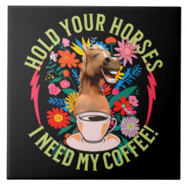あなたの馬を保持 – 私のコーヒーが必要だ！おもしろい タイル