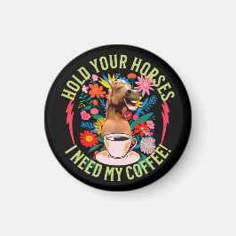 あなたの馬を保持 – 私のコーヒーが必要だ！おもしろい マグネット