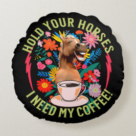 あなたの馬を保持 – 私のコーヒーが必要だ！おもしろい ラウンドクッション