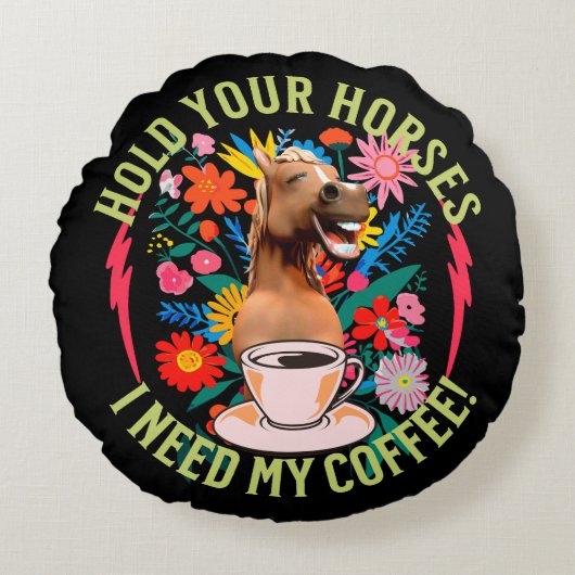 あなたの馬を保持 – 私のコーヒーが必要だ！おもしろい ラウンドクッション (正面)