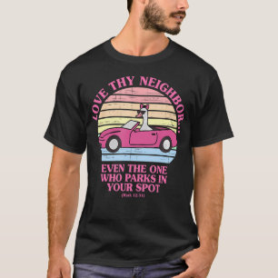 あなたの駐車スペースに停める隣人をも愛せよ Tシャツ