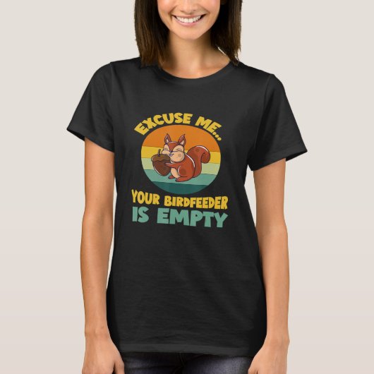 あなたの鳥のエサ入れが空ですよ かわいいリス Tシャツ (正面)