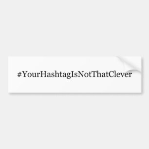 あなたのHashtagは利発なそれではないです バンパーステッカー
