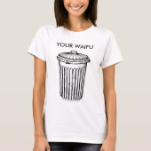 あなたのWaifuは屑です Tシャツ (正面)
