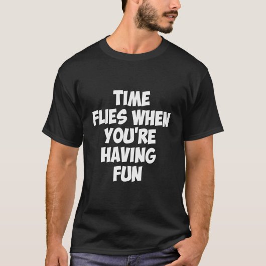 あなたはおもしろいを有すると時間が経つ Tシャツ (正面)