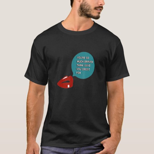 あなたはお前が言うよりも勇敢だ Tシャツ (正面)