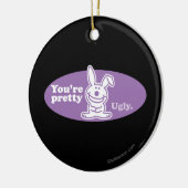 あなたはかわいらしい醜い セラミックオーナメント (左)